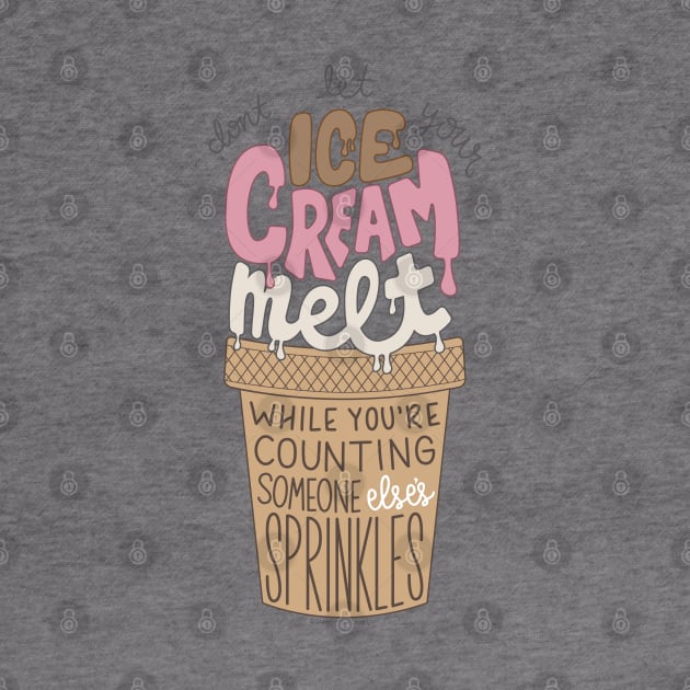 Don't let your ice cream melt while you're counting someone else's sprinkles by GraphicLoveShop